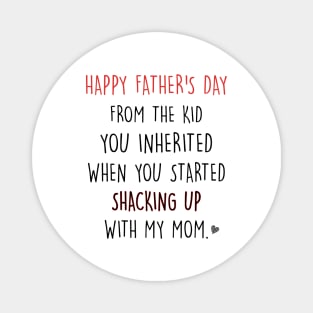 Happy Father's Day From The Kid You Inherited When You Started Shacking Up With My Mom Shirt Magnet